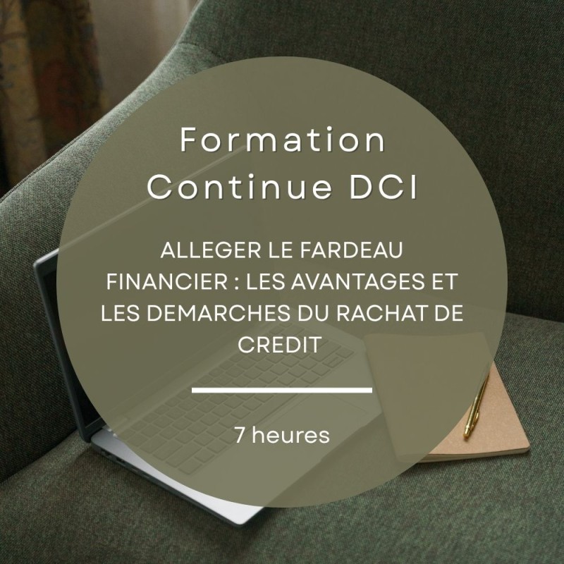 FORMATION CONTINUE IOBSP - DCI - ALLEGER LE FARDEAU FINANCIER : LES AVANTAGES ET LES DEMARCHES DU RACHAT DE CREDIT